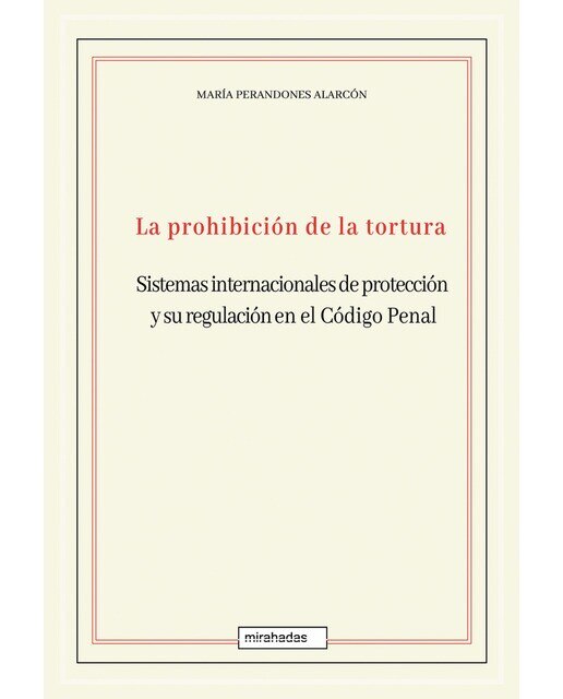 La prohibición de la tortura: sistemas internacionales de protección y su regulación en el Código Penal (Capa mole com abas) 1