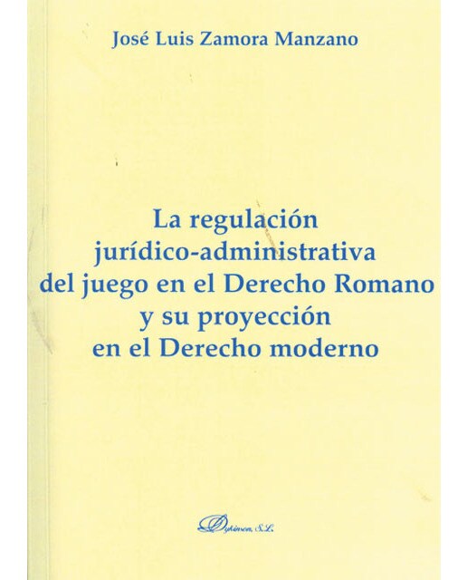 La regulación jurídico-administrativa del juego en el derecho romano y su proyección en el derecho moderno(Tapa blanda) 1