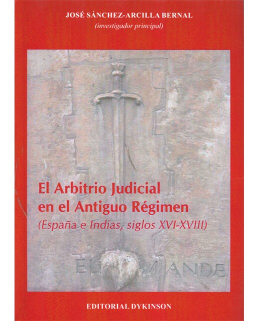 El arbitrio judicial en el antiguo régimen. España e Indicas, siglos XVI-XVIII (Capa mole) 1