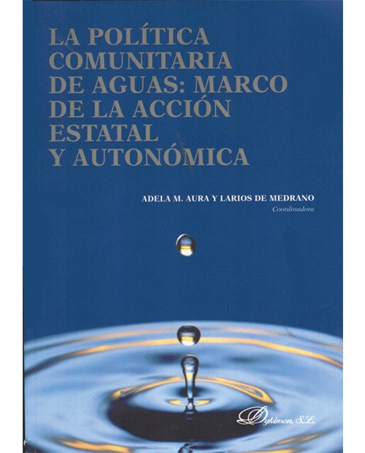La política comunitaria de aguas. Marco de acción estatal y autonómica: cuestiones jurídicas y económicas(Tapa blanda) 1