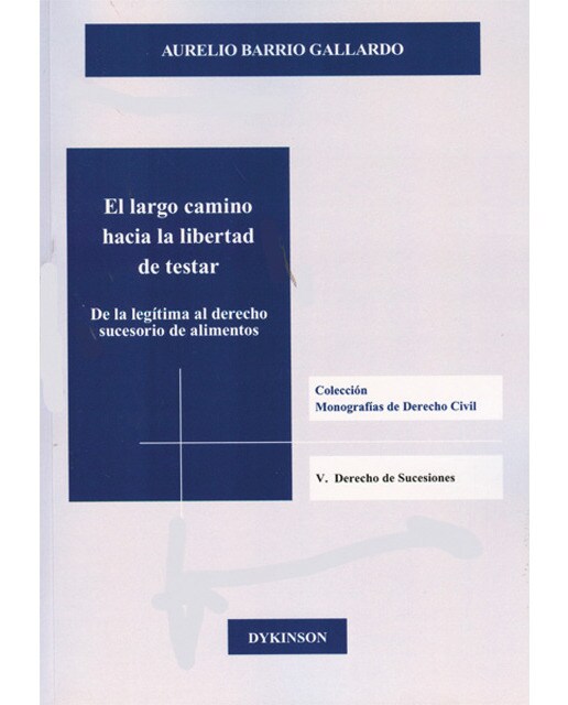 El largo camino hacia la libertad de testar: de la legítima al derecho sucesorio de alimentos(Tapa blanda) 1