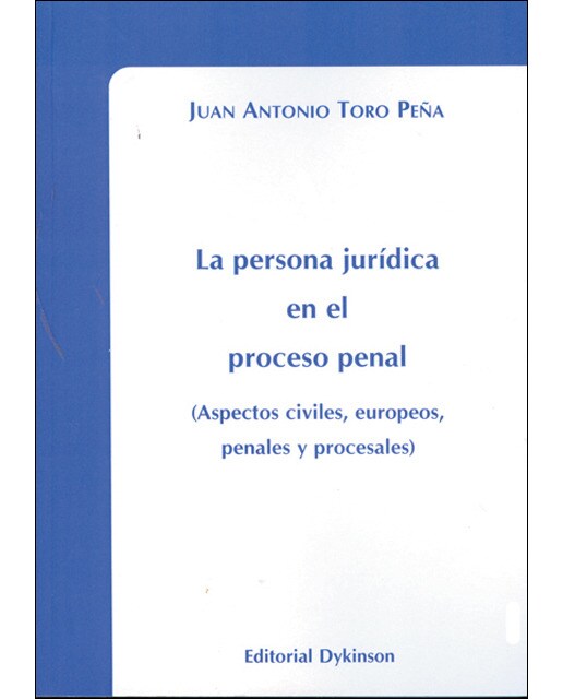 La persona jurídica en el proceso penal: aspectos civiles, europeos, penales y procesales