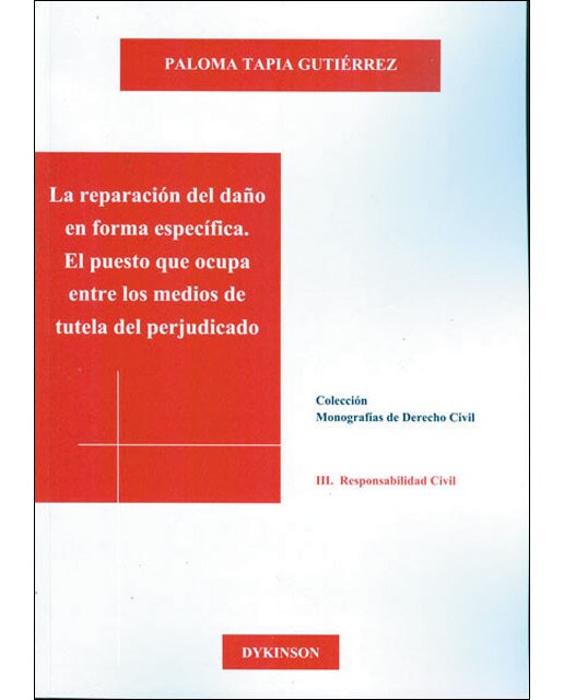 La reparación del daño en forma específica. El puesto que ocupa entre los medios de tutela del perjudicado(Tapa blanda) 1