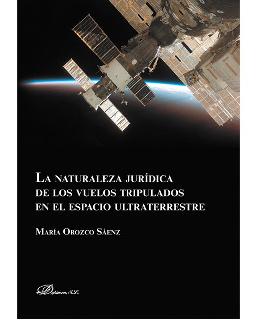 La naturaleza jurídica de los vuelos tripulados en el espacio ultraterrestre(Tapa blanda) 1