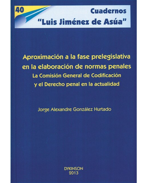 Aproximación a la fase prelegislativa en la elaboración de normas penales: la comisión general de codificación y el derecho penal en la a(Tapa blanda) 1