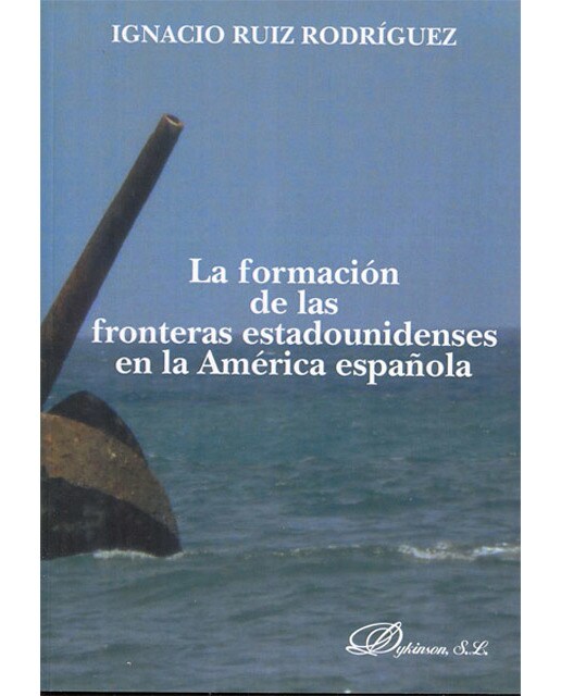 La formación de las fronteras estadounidenses en la américa española(Tapa blanda) 1