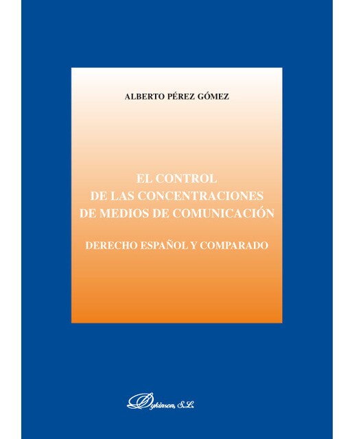 EL CONTROL DE LAS CONCENTRACIONES DE MEDIOS DE COMUNICACIÓN. Derecho español y comparado (Capa mole) 1