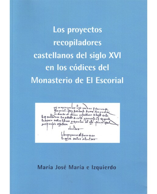 Los proyectos recopiladores castellanos del siglo xvi en los códices del monasterio de el escorial(Tapa blanda) 1