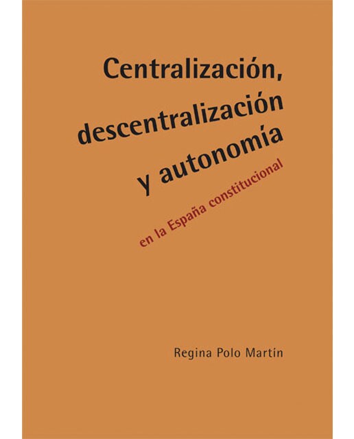 Centralización, descentralización y autonomía en la españa constitucional(Tapa blanda) 1