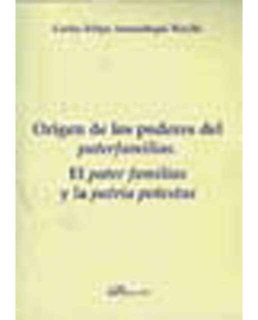 Origen de los poderes del paterfamilias. El pater familias y la patria potestas(Tapa blanda) 1