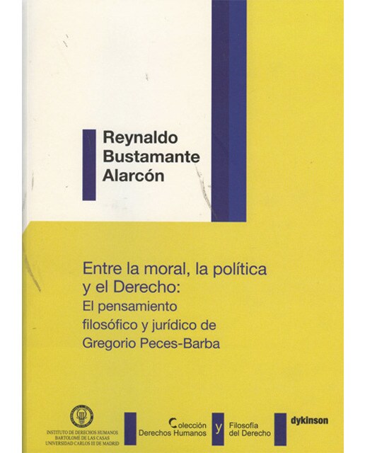 Entre la moral, la política y el derecho.: El pensamiento filosófico y jurídico de Gregorio Peces-Barba