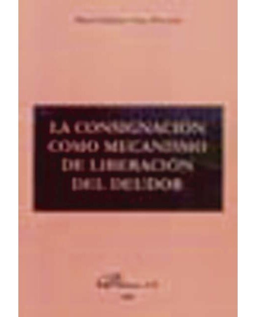 La consignación como mecanismo de liberación del deudor(Tapa blanda) 1