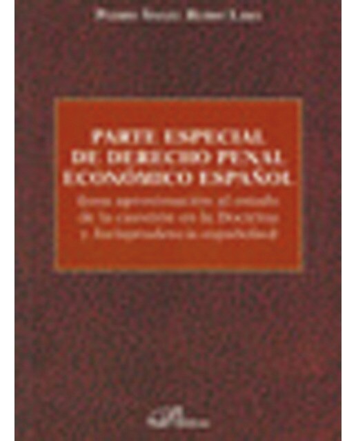 Parte especial de derecho penal económico español: (una aproximación al estado de la cuestión en la doctrina y jurisprudencia españolas)(Tapa bl 1