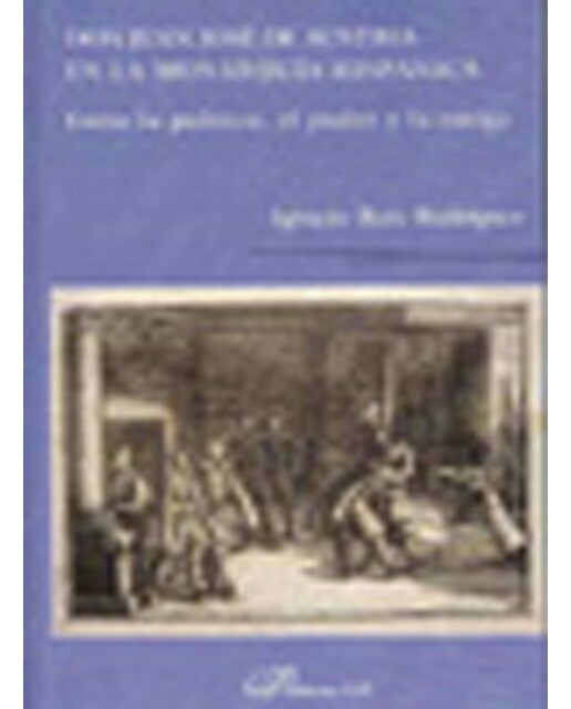 Don Juan José de Austria en la Monarqu¡a Hispánica: Entre la pol¡tica, el poder y la intriga (Capa mole) 1