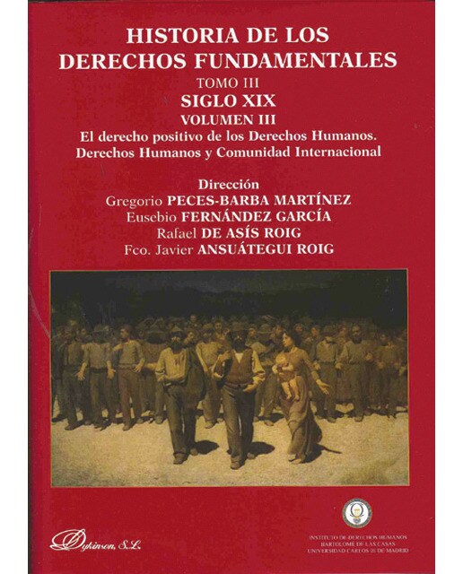 Historia de los derechos fundamentales. Tomo iii. Siglo xix. Volumen iii. El derecho positivo de los derechos humanos. Derechos humanos y comuni 1