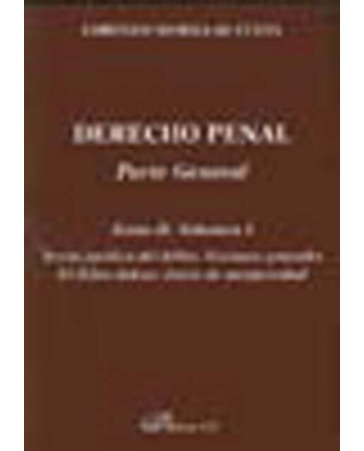 Derecho Penal. Parte General. Teoría jurídica del delito. Nociones generales. El delito doloso: Juicio de Antijuricidad (Capa mole) 1