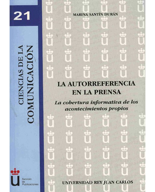 La autorreferencia en la prensa: La cobertura informativa de los acontecimientos propios(Tapa blanda) 1