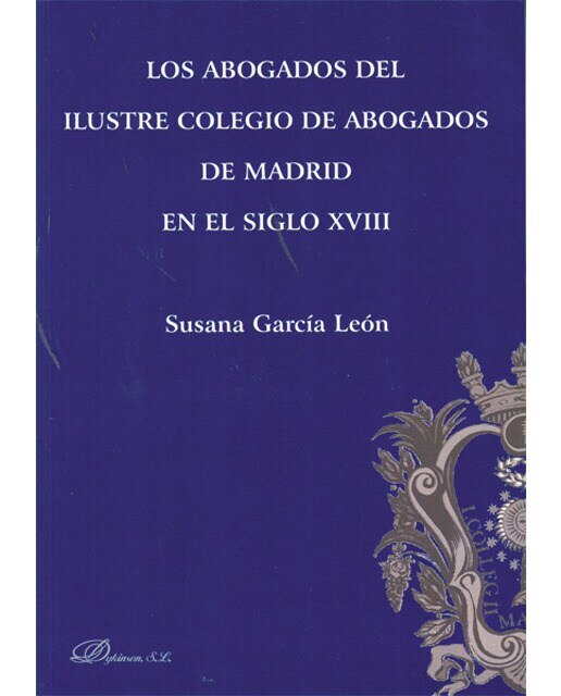 Los abogados del ilustre colegio de abogados de madrid en el siglo xviii