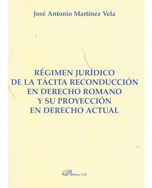 Régimen jurídico de la tácita reconducción en derecho romano y su proyección en derecho actual(Tapa blanda) 1