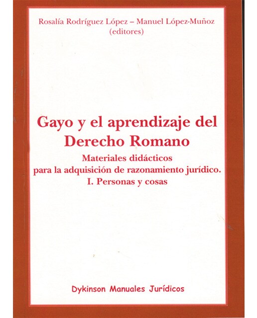 Gayo y el aprendizaje del Derecho Romano. Materiales didácticos para la adquisición de razonamiento jurídico. I. Personas y cosas (Capa mole) 1