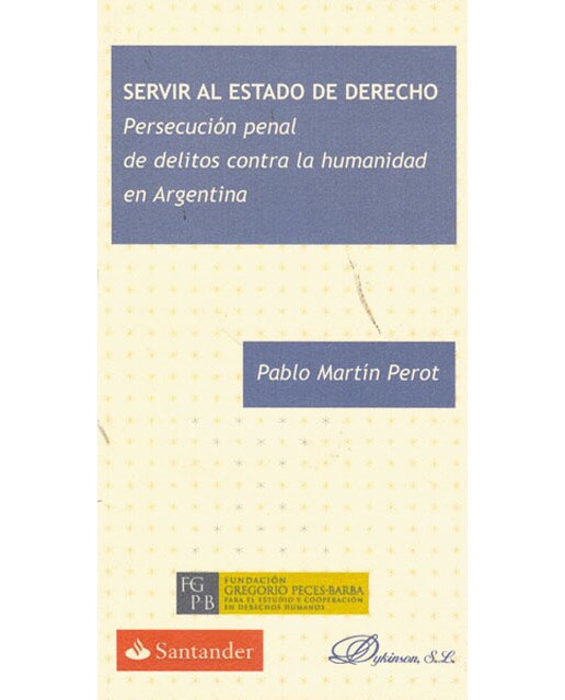 Servir al estado de derecho: Persecución penal de delitos contra la humanidad en argentina(Tapa blanda) 1