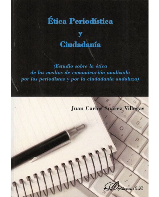 Ética periodística y ciudadanía: Estudios sobre la ética de los medios de comunicación analizada por los periodistas y por la ciud
