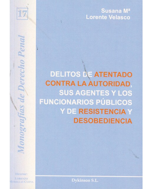 Delitos de atentado contra la autoridad, sus agentes y los funcionarios públicos y de resistencia y desobediencia
