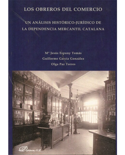 Los obreros del comercio: Un análisis histórico-jurídico de la dependencia mercantil catalana(Tapa blanda) 1