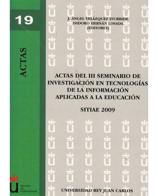 Actas del III Seminario de Investigación en Tecnologías de la Información aplicadas a la Educación. Mayo-Junio 2009, Universidad Rey Jua (Capa mole) 1