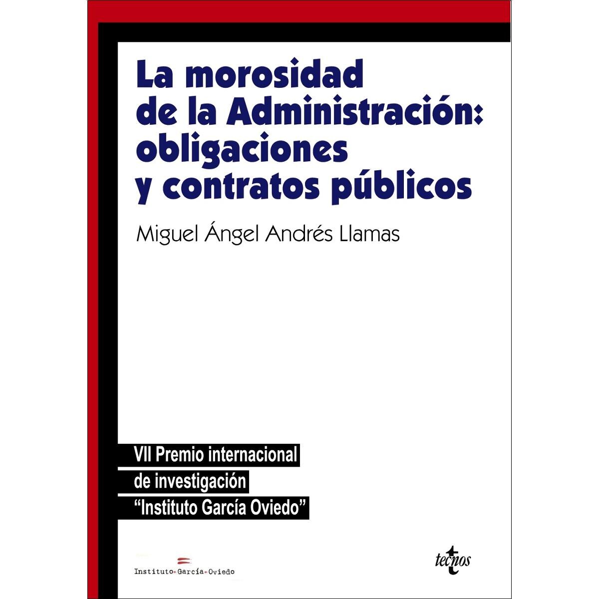La morosidad de la Administración: obligaciones y contratos públicos: VII premio internacional de investigación "Instituto García Oviedo" (Capa mole) 1