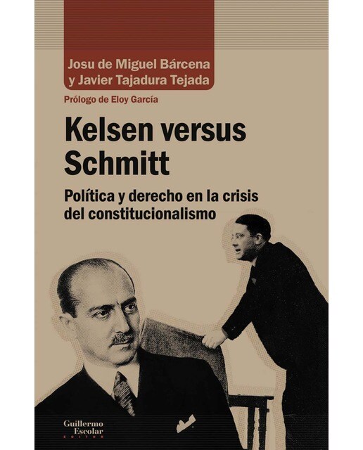Kelsen versus schmitt: Política y derecho en la crisis del constitucionalismo(Tapa blanda) 1