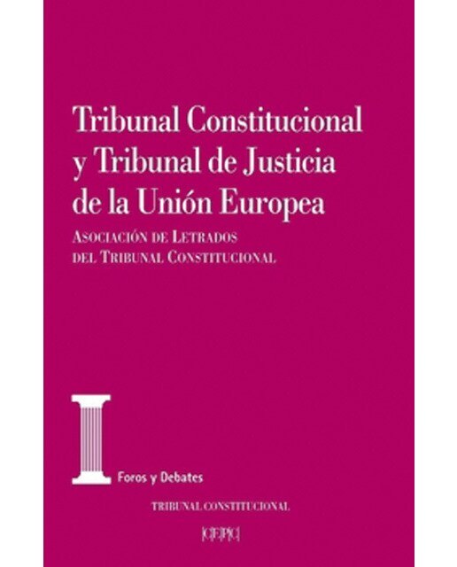 Tribunal constitucional y tribunal de justicia de la unión europea: Actas de las xxvi jornadas de la asociación de letrados del tr