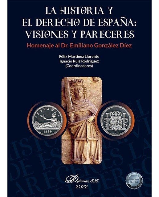La historia y el derecho de españa: visiones y pareceres: homenaje al dr. Emiliano gonzález díez 1