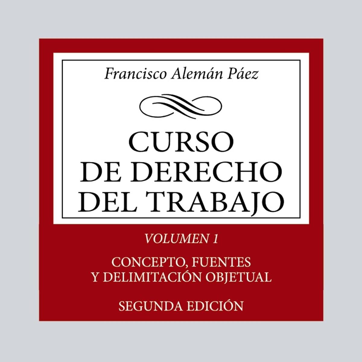 Curso de Derecho del Trabajo: Vol. 1: Concepto, fuentes y delimitación objetual (Capa mole) 1