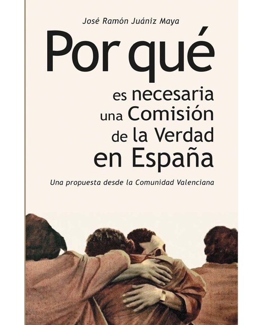 Por qué es necesaria una Comisión de la Verdad en España: Un propuesta desde la Comunidad Valenciana (Capa mole com abas) 1