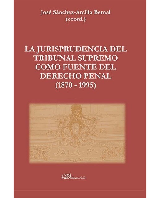 La Jurisprudencia del Tribunal Supremo como fuente del Derecho Penal (1870 - 1995) 1