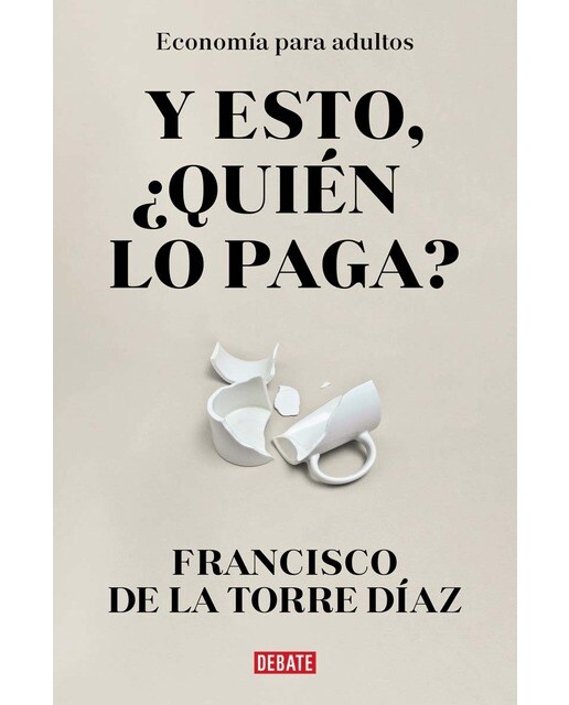 ¿Y esto quién lo paga?: Economía para adultos (Capa mole) 1