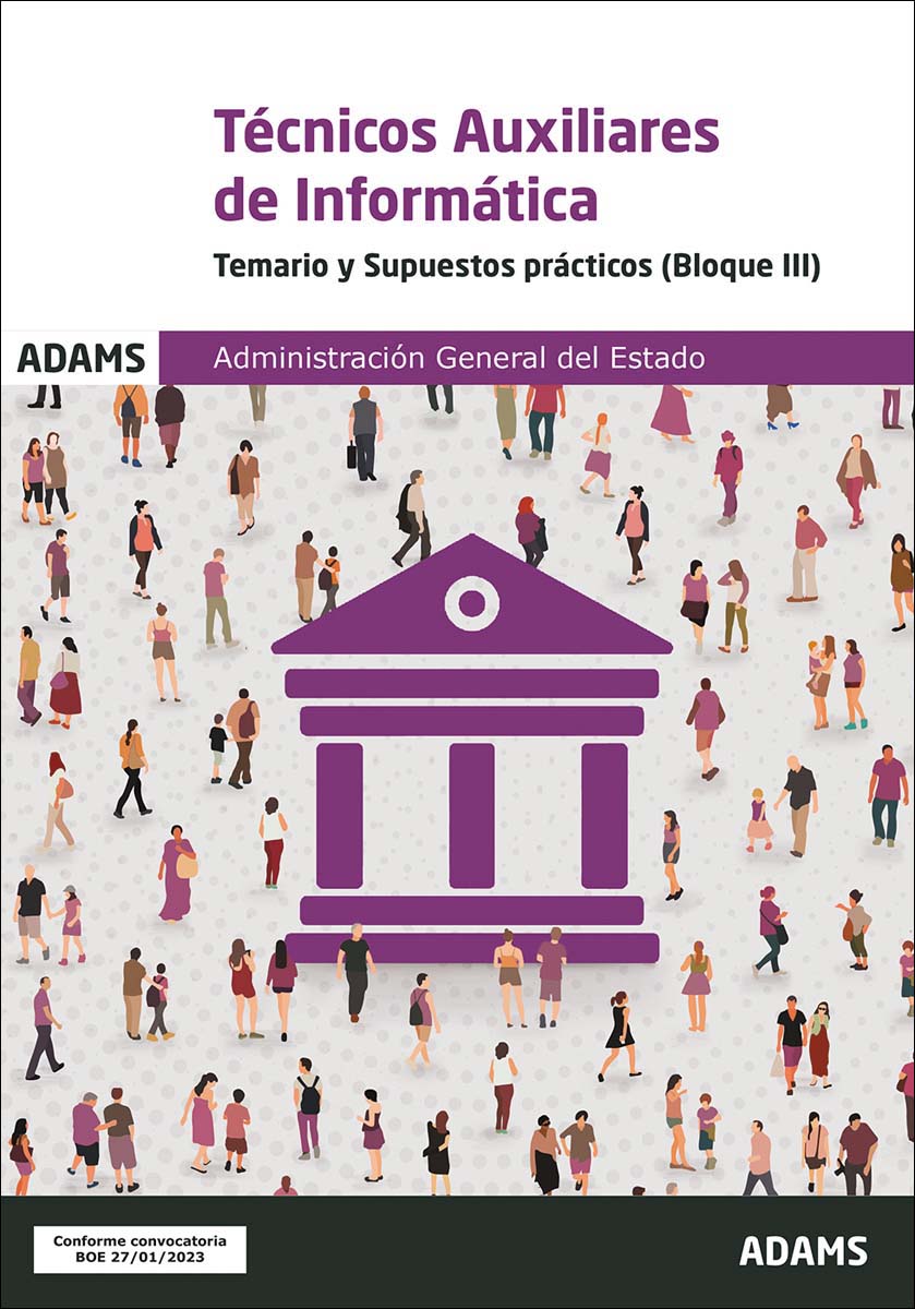 Temario y Supuestos prácticos (bloque III) Técnicos Auxiliares de Informática de la Administración General del Estado (Capa mole) 1