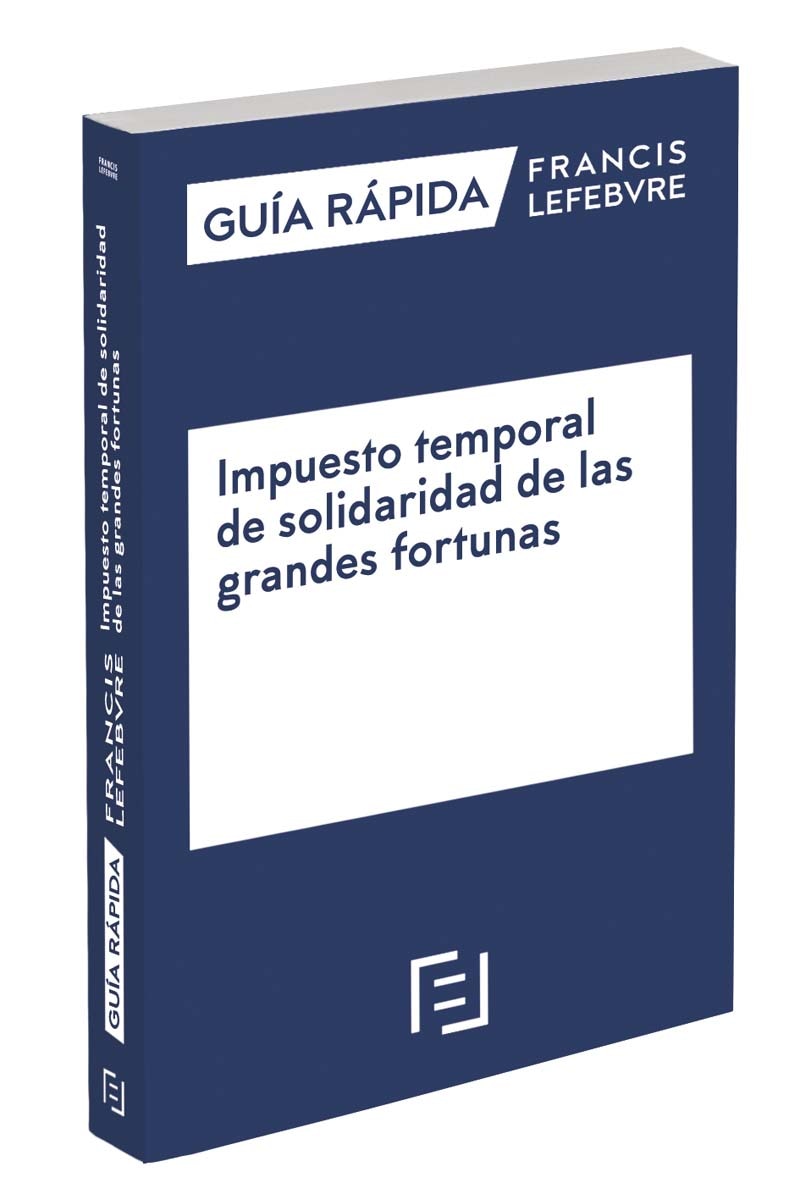 Guía Rápida Impuesto temporal de solidaridad de las grandes fortunas: Guía Rápida Francis Lefebvre (Capa mole) 1
