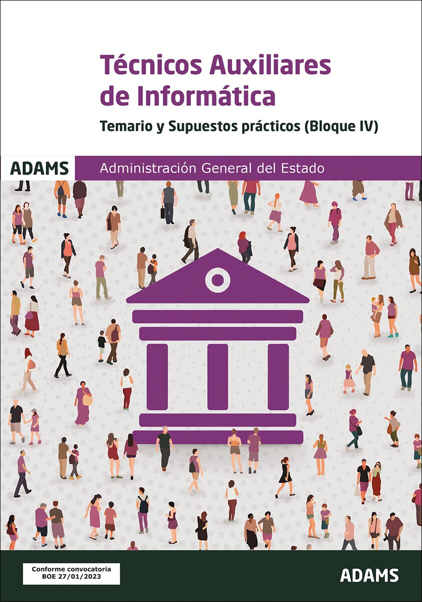 Temario y Supuestos prácticos (bloque IV) Técnicos Auxiliares de Informática de la Administración General del Estado (Capa mole) 1