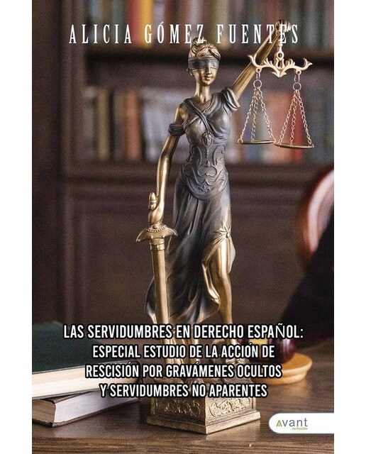 Las servidumbres en derecho español:: Especial estudio de la acción de rescisión por gravámenes ocultos y servidumbres no aparentes (Capa mole) 1