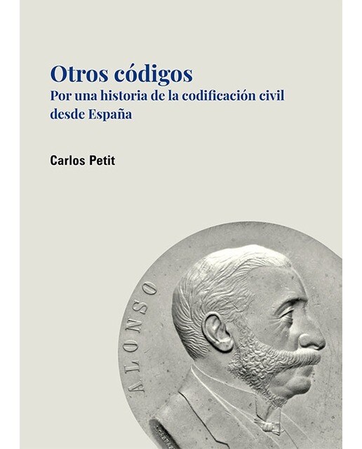 Otros códigos: Por una historia de la codificación civil desde España 1