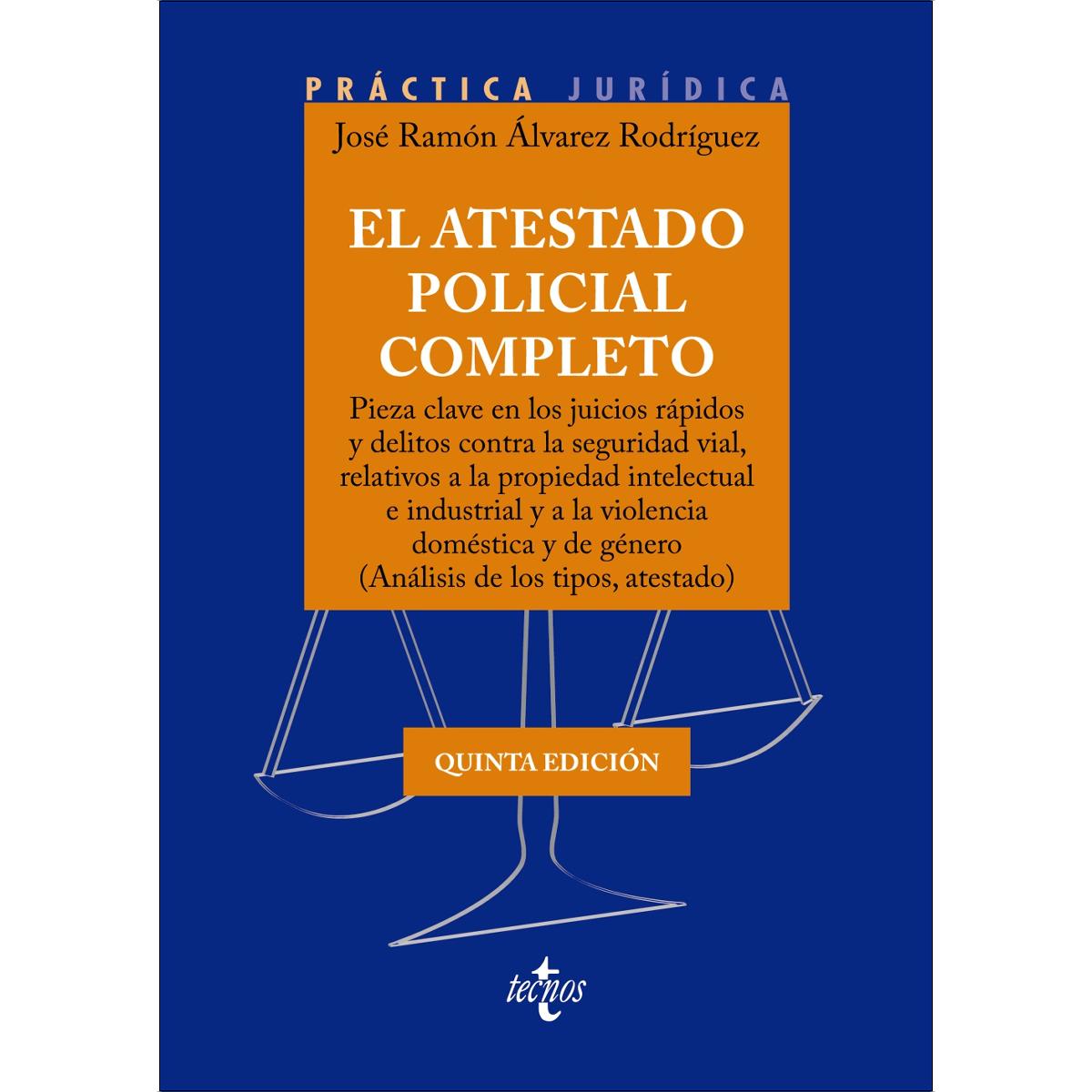 Imagen 0 de El atestado policial completo: Pieza clave en los juicios rápidos y delitos contra la seguridad vial, relativos a la propiedad intelectual e industri