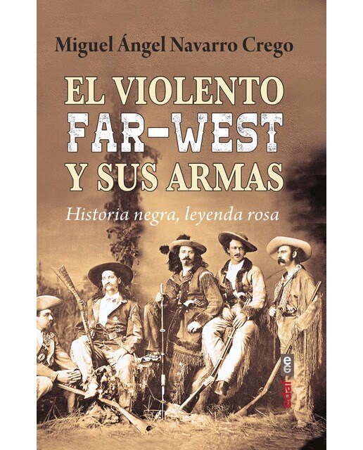 El violento Far-West y sus armas: Historia negra, leyenda rosa 1