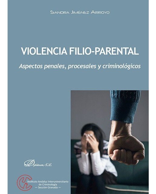 Violencia filio-parental: Aspectos penales, procesales y criminológicos 1