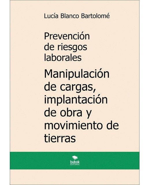 Prevención de riesgos laborales. Manipulación de cargas, implantación de obra y movimiento de tierras. 3ª edición
