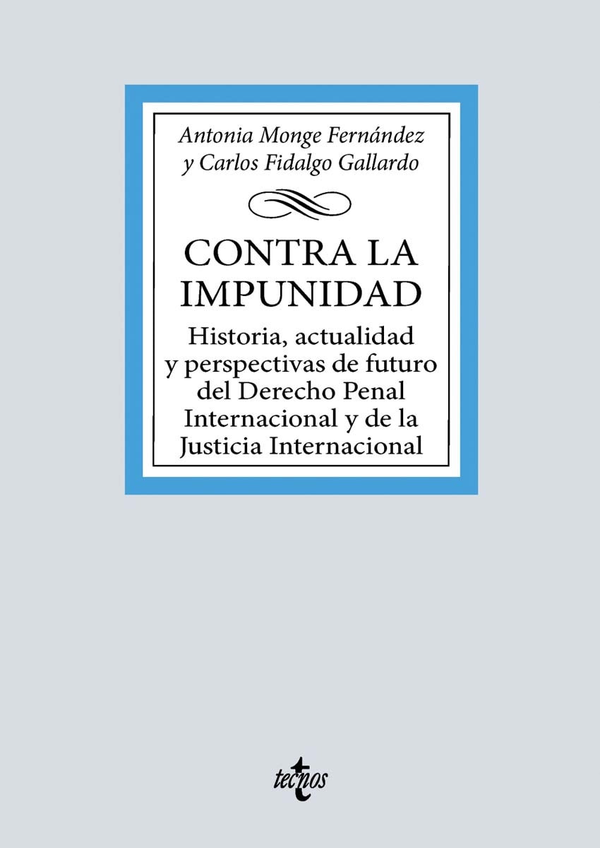 Contra la impunidad: Historia, actualidad y perspectivas de futuro del Derecho Penal Internacional y de la Justicia Internacional 1