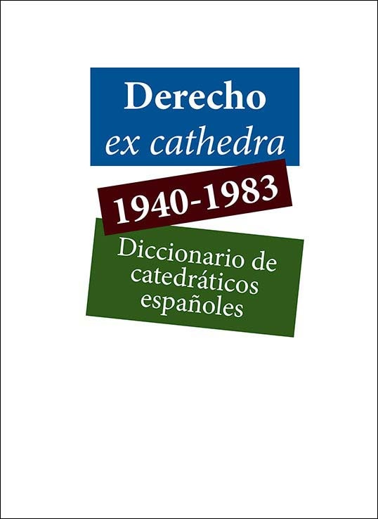 Derecho ex cathedra 1940-1983. Diccionario de catedráticos españoles 1