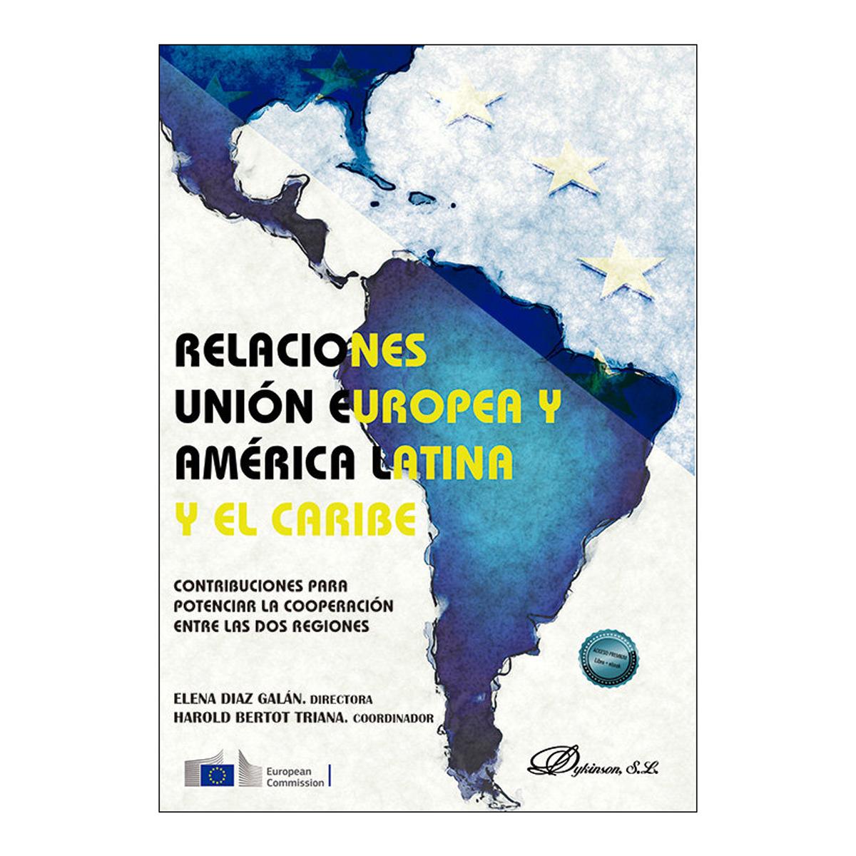 Relaciones Unión Europea y América Latina y El Caribe: contribuciones para potenciar la cooperación entre las dos regiones 1