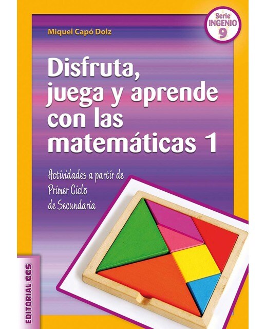 Disfruta, juega y aprende con las matemáticas 1: Actividades a partir de Primer Ciclo de Secundaria